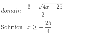 The domain of (-3-sqrt(4x+25))/2 is x>=-25/4